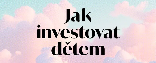 Jak investovat dětem